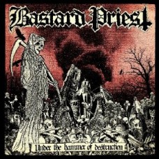 Bastard Priest - Under The Hammer Of Destruction