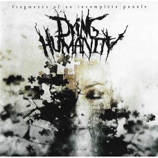 Dying Humanity - Fragments Of An Incomplete Puzzle