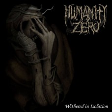Humanity Zero - Withered In Isolation