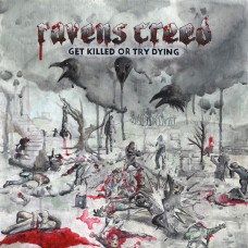 Ravens Creed - Get Killed Or Try Dying